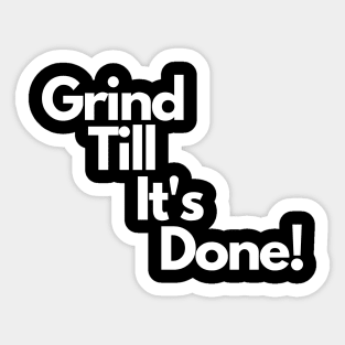 Grind Till It's Done! Sticker